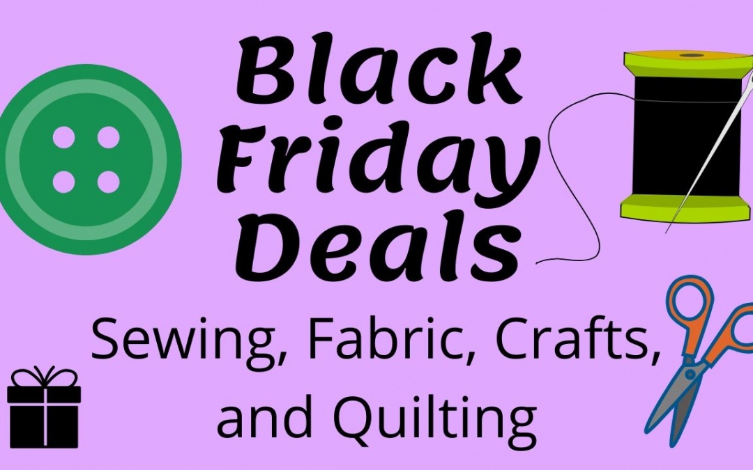 Black Friday Deals Sewing fabric crafts and quilting