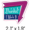 Thanks! I Made It - 3 pack - 2" Stickers - Waterproof - Image 4