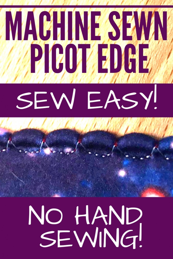 Machine Sewn Picot Edge. Sew Easy! No Hand Sewing