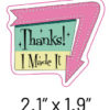 Thanks! I Made It - 3 pack - 2" Stickers - Waterproof - Image 3